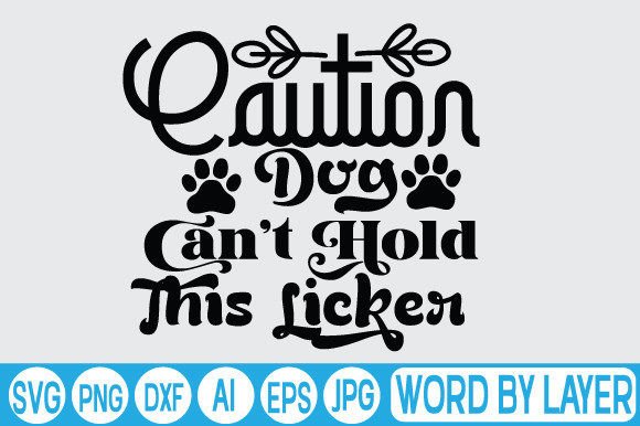 Caution Dog Can't Hold This Licker SVG Review