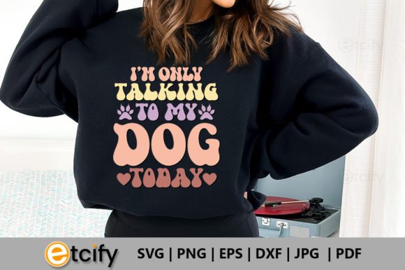 I m Only Talking to My Dog Today Retro