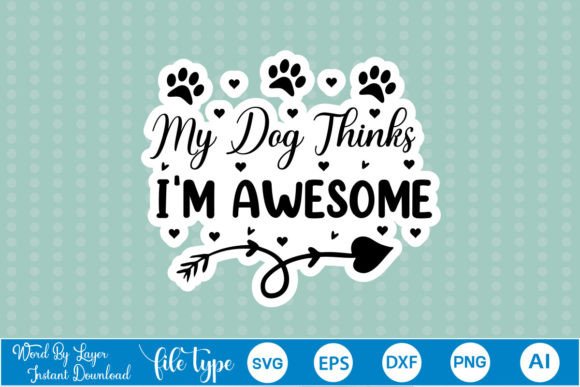 My Dog Thinks I'm Awesome Stickers SVG