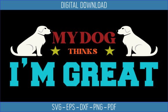 My Dog Thinks I'm Great SVG Review