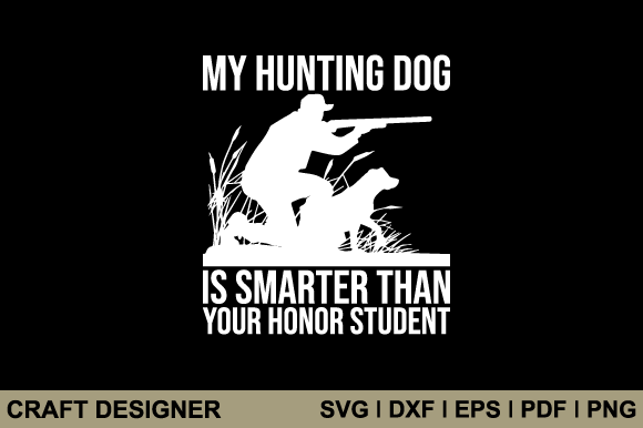 My Hunting Dog is Smarter Than Your Svg