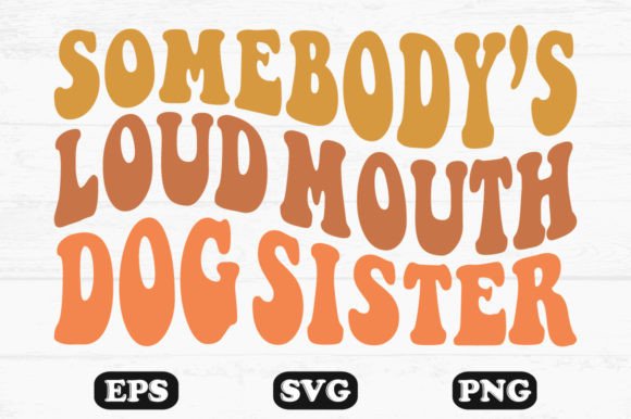 Somebody's Loud Mouth Dog Sister, Wavy S